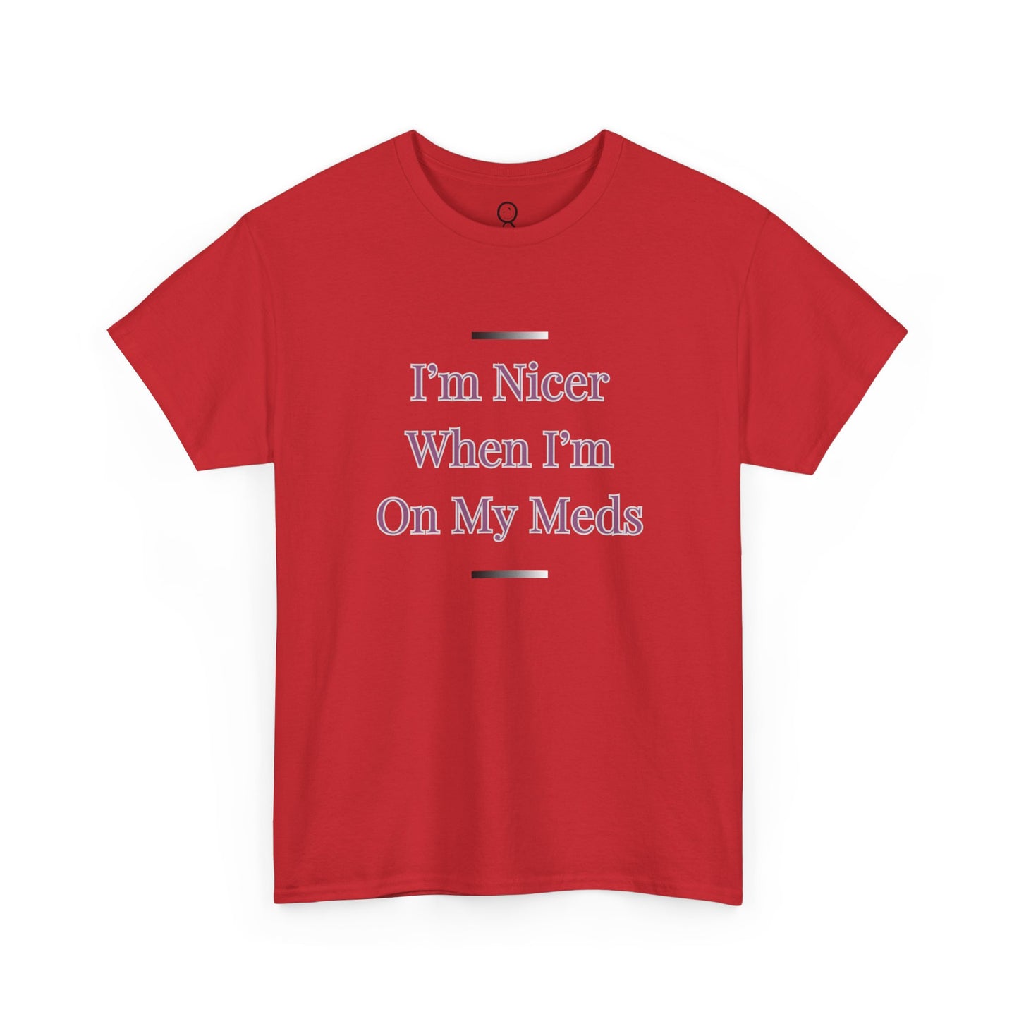 I'm Nicer When I'm On My Meds