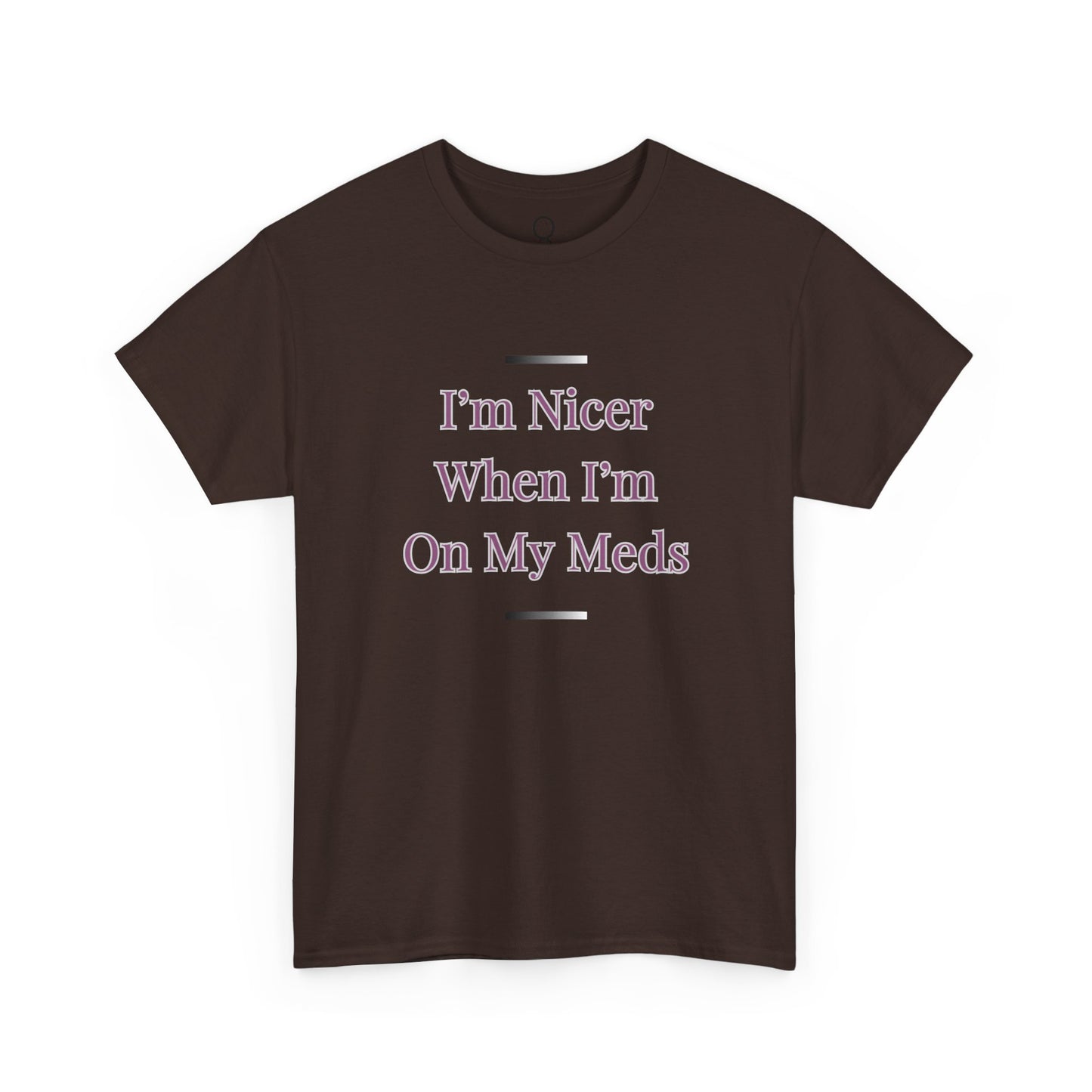 I'm Nicer When I'm On My Meds