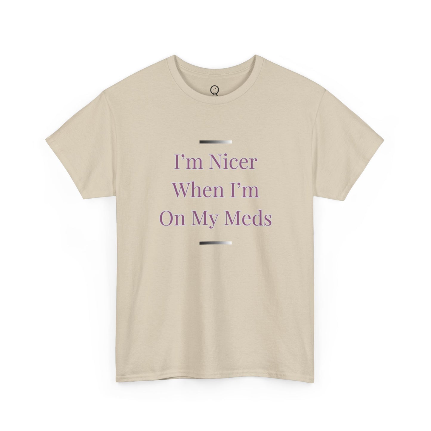 I'm Nicer When I'm On My Meds