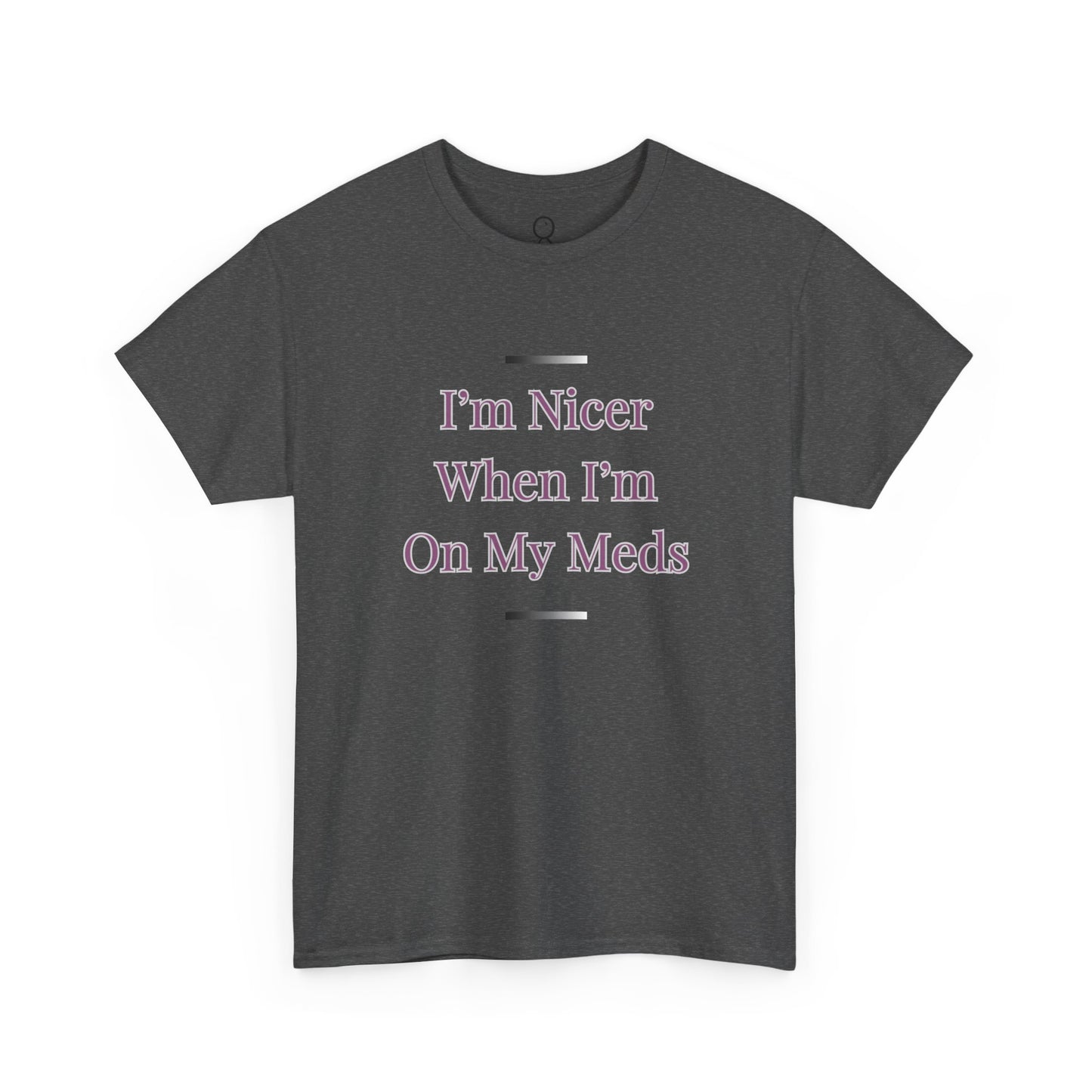 I'm Nicer When I'm On My Meds