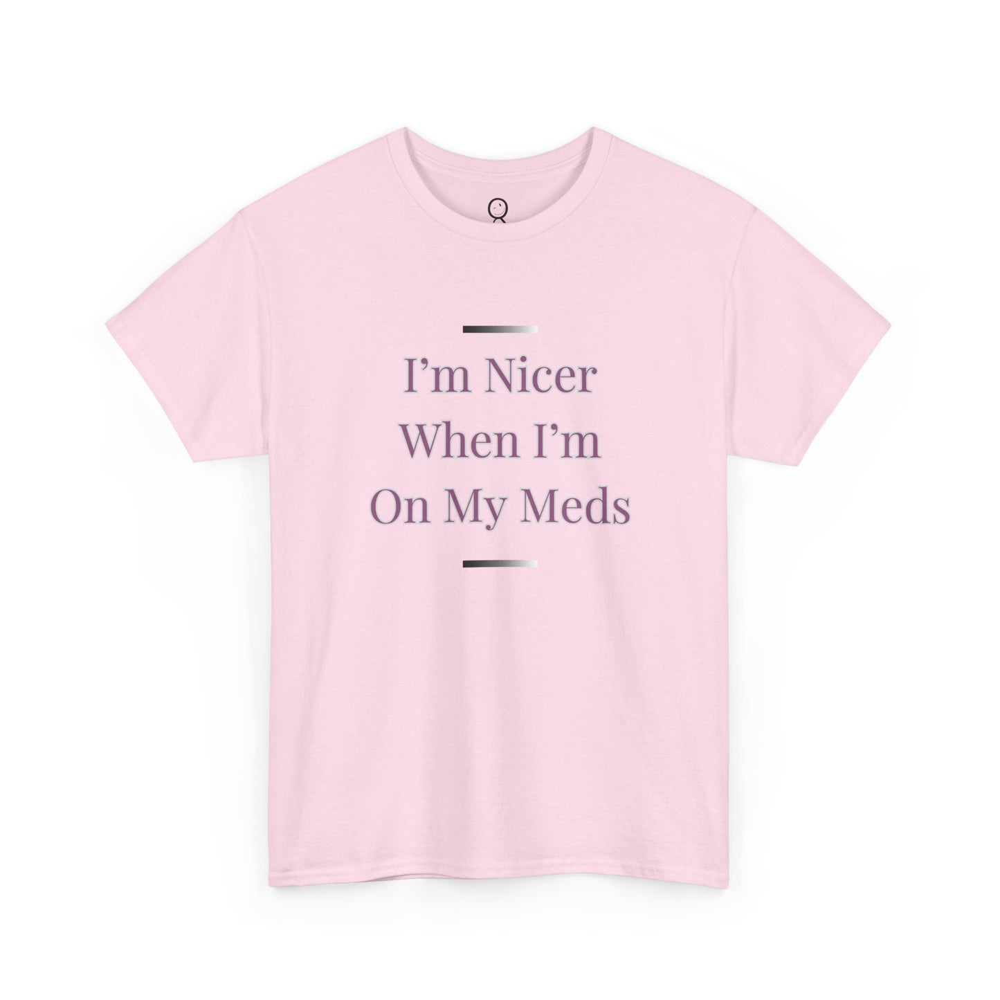 I'm Nicer When I'm On My Meds