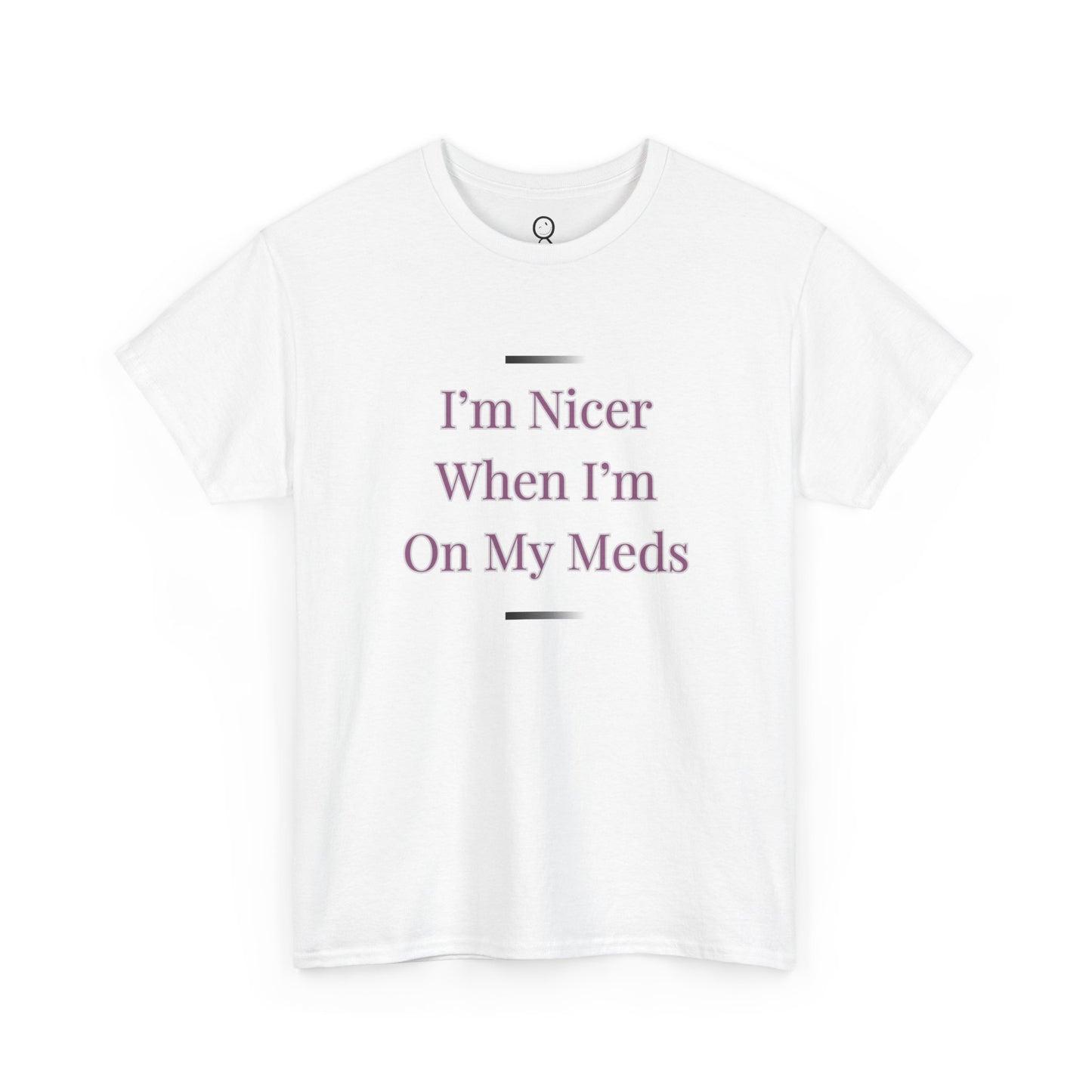 I'm Nicer When I'm On My Meds
