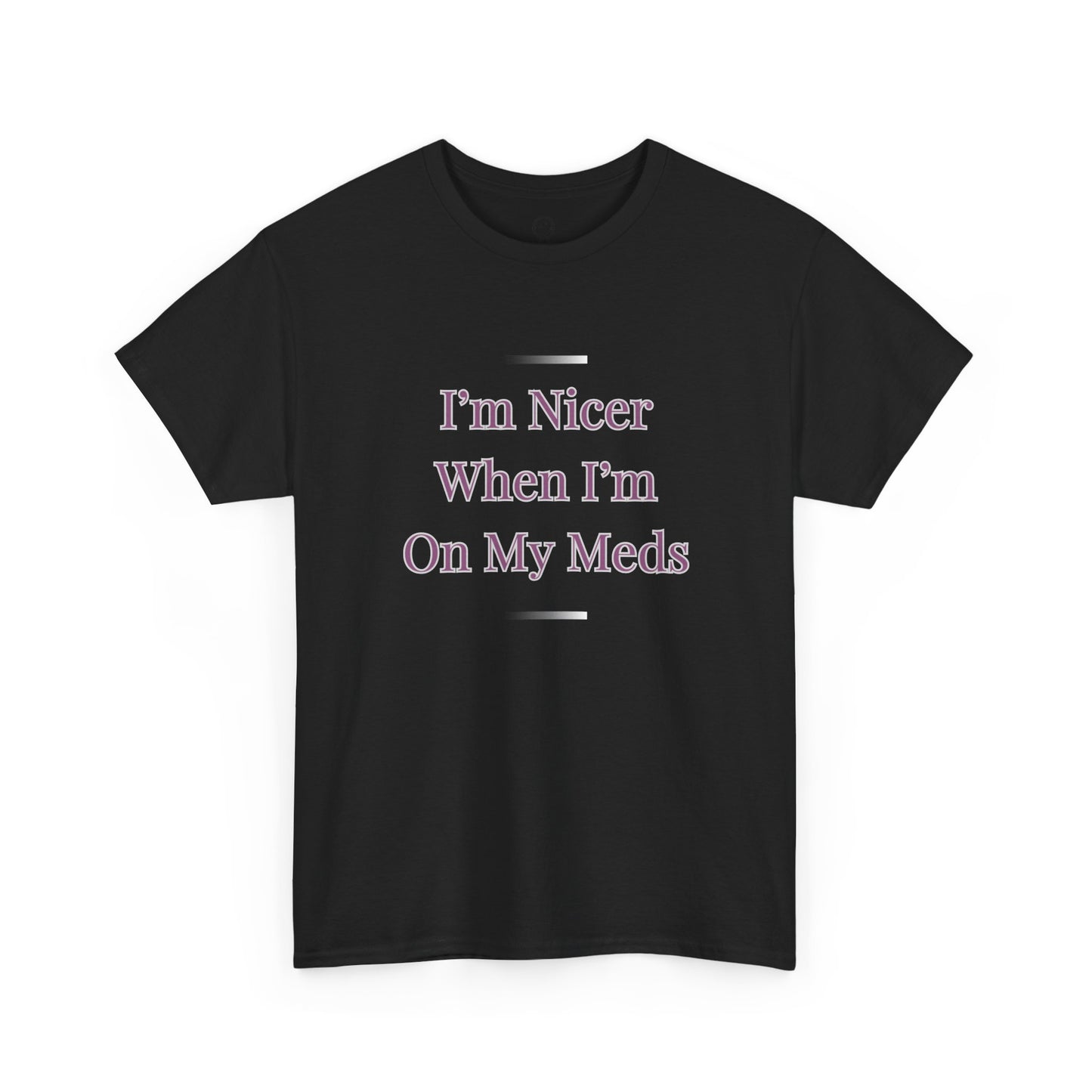 I'm Nicer When I'm On My Meds